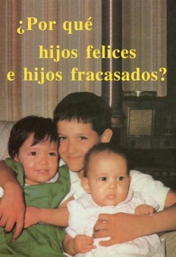 ¿Por Qué hijos felices e hijos fracasados?