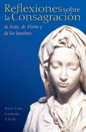 Reflexiones sobre la Consagración de Jesús, de María y de los Hombres