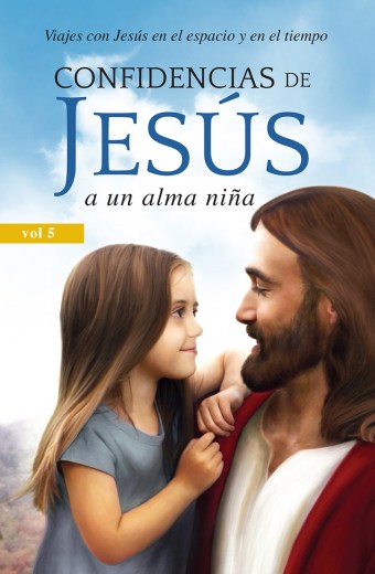 Confidencias de Jesús a un alma niña (Volumen. 5)