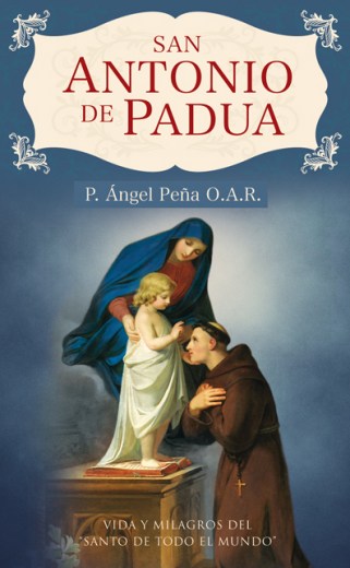 San Antonio de Padua, Vida y milagros del Santo de todo el mundo