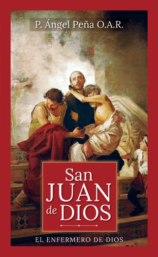 San Juan de Dios. El enfermero de Dios