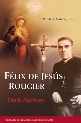Félix de Jesús Rougier. Pasión Misionera