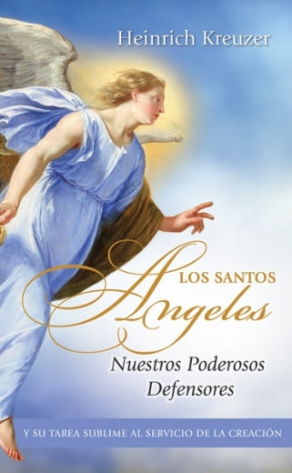 Santos Ángeles: Nuestros Poderosos Defensores y su tarea sublime al servicio de la Creación