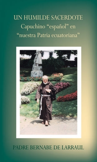 Un humilde Sacerdote Capuchino español en nuestra patria ecuatoriana, Padre Bernabé de Larraul