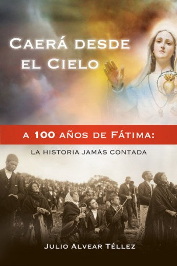 Caerá desde el Cielo, a 100 años de Fátima: la historia jamás contada