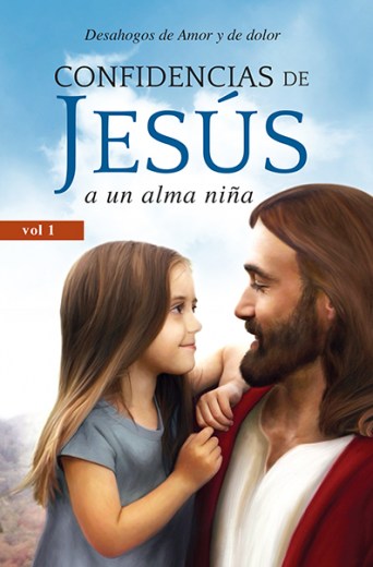 Confidencias de Jesús a un alma niña (Volumen 1)