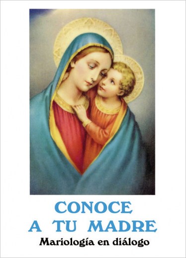 Conoce A Tu Madre. Mariología En Diálogo
