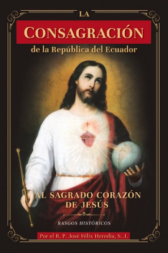 La Consagración de la República del Ecuador al Sagrado Corazón de Jesús – Rasgos Históricos -
