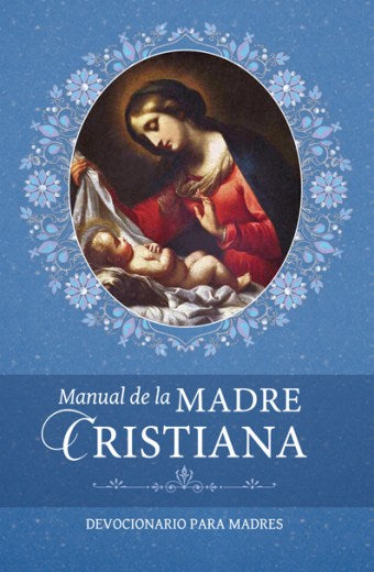 Manual de la Madre Cristiana. Devocionario para madres