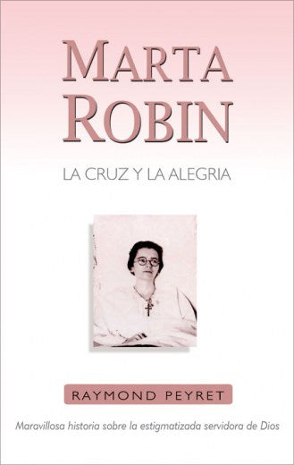Marta Robin: La Cruz y la Alegría