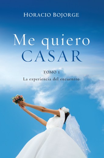 Me quiero casar. Tomo 1. La experiencia del Encuentro