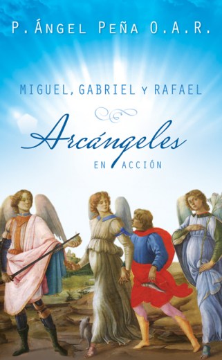 Miguel, Gabriel y Rafael, Arcángeles en acción