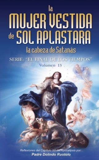 Mujer Vestida De Sol Aplastará La Cabeza De Satanás. Serie: El Final De Los Tiempos. Volumen 13