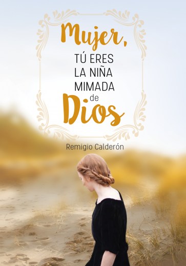 Mujer, tú eres la niña mimada de Dios