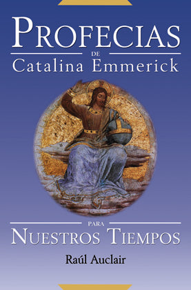 Profecías de Catalina Emmerick para nuestros tiempos