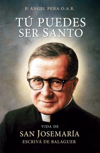 Tú puedes ser Santo. Vida de San Josemaría Escrivá de Balaguer